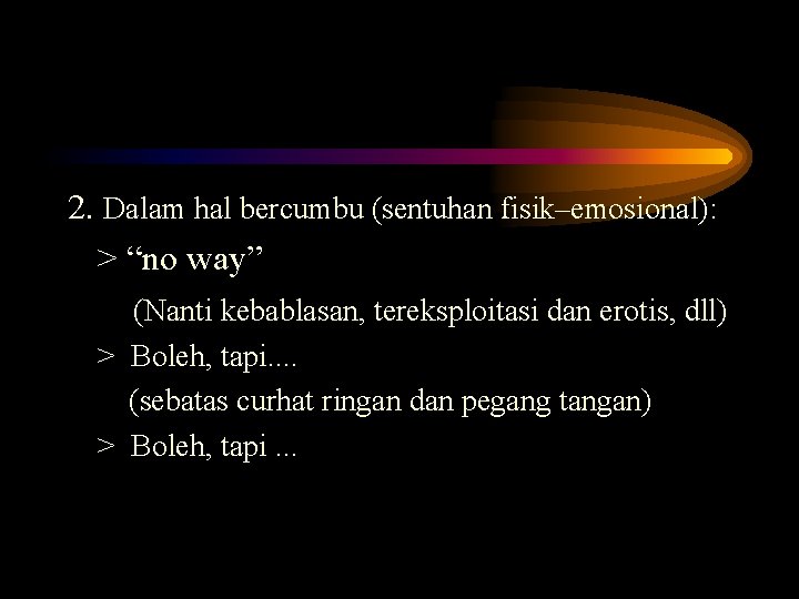 2. Dalam hal bercumbu (sentuhan fisik–emosional): > “no way” (Nanti kebablasan, tereksploitasi dan erotis,