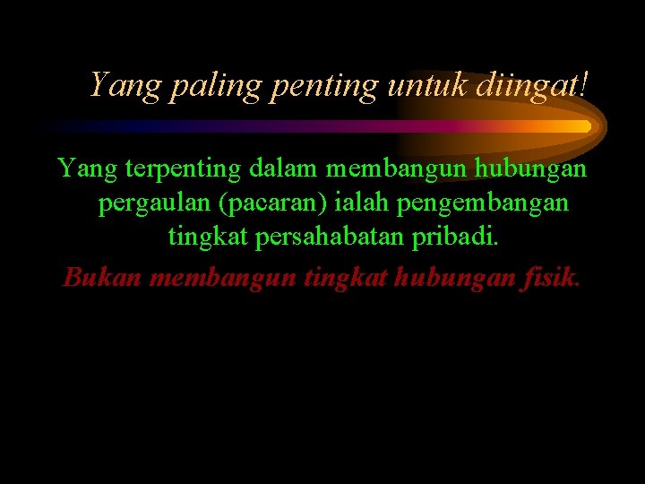 Yang paling penting untuk diingat! Yang terpenting dalam membangun hubungan pergaulan (pacaran) ialah pengembangan