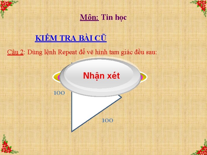 Môn: Tin học KIỂM TRA BÀI CŨ Câu 2: Dùng lệnh Repeat để vẽ