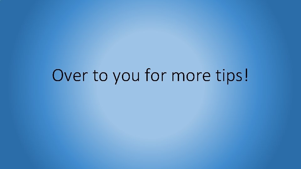 Over to you for more tips! 