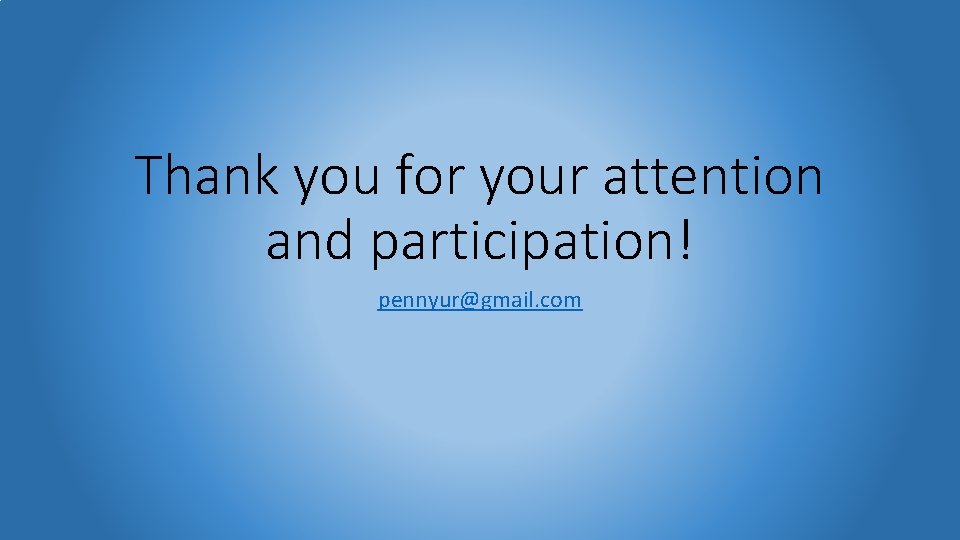 Thank you for your attention and participation! pennyur@gmail. com 
