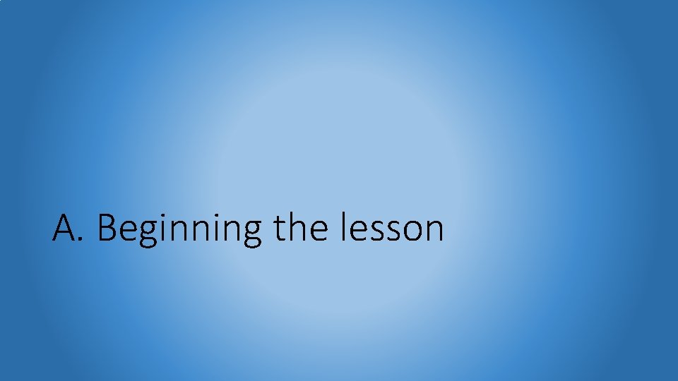 A. Beginning the lesson 