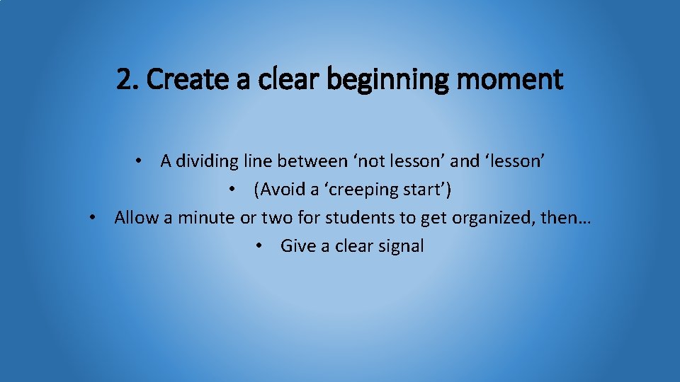 2. Create a clear beginning moment • A dividing line between ‘not lesson’ and