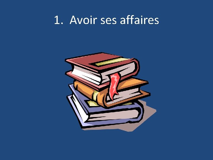 1. Avoir ses affaires 