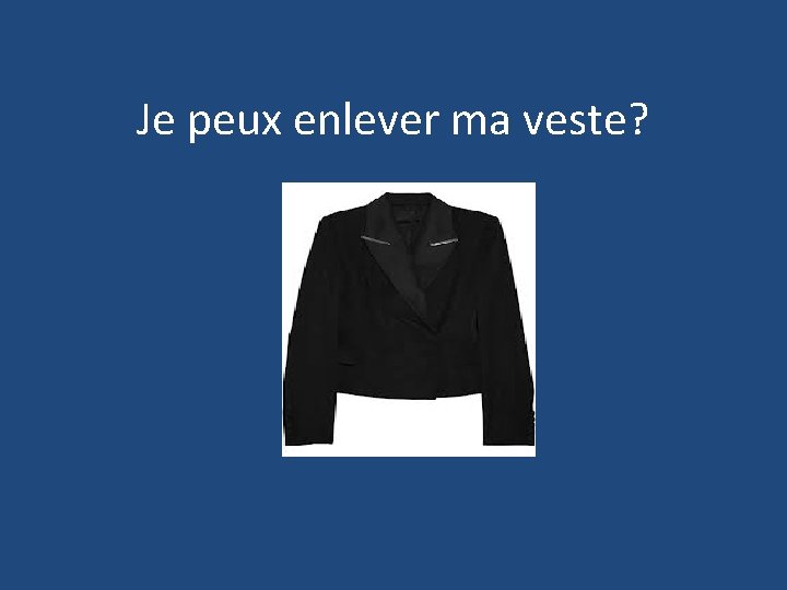 Je peux enlever ma veste? 