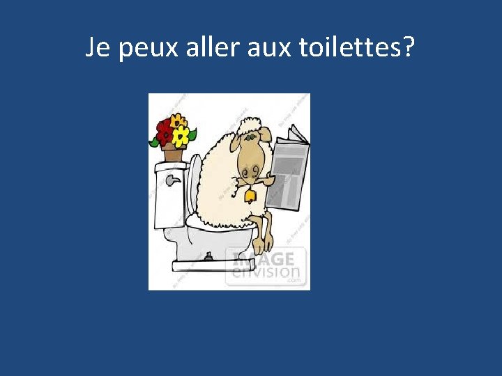 Je peux aller aux toilettes? 