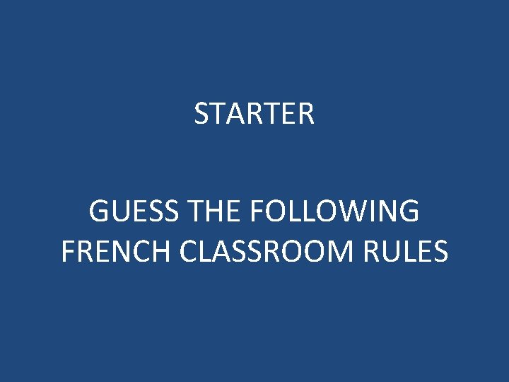 STARTER GUESS THE FOLLOWING FRENCH CLASSROOM RULES 