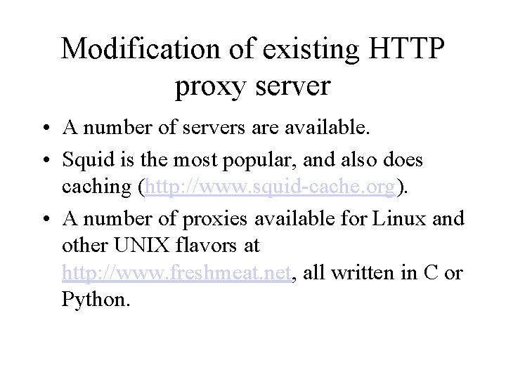 Modification of existing HTTP proxy server • A number of servers are available. •