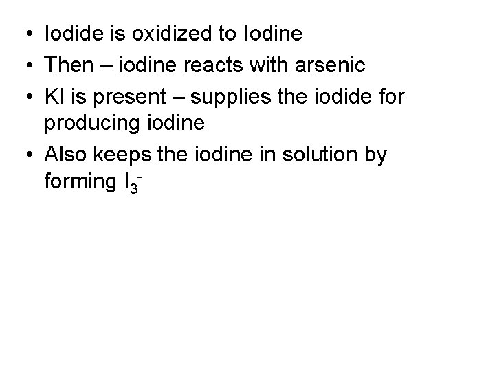  • Iodide is oxidized to Iodine • Then – iodine reacts with arsenic