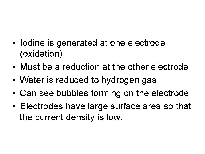  • Iodine is generated at one electrode (oxidation) • Must be a reduction