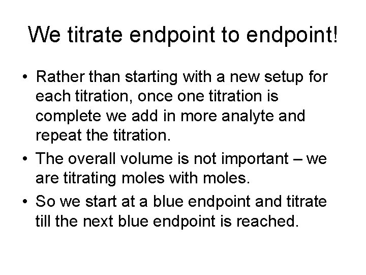We titrate endpoint to endpoint! • Rather than starting with a new setup for