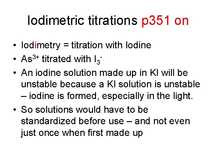 Iodimetric titrations p 351 on • Iodimetry = titration with Iodine • As 3+