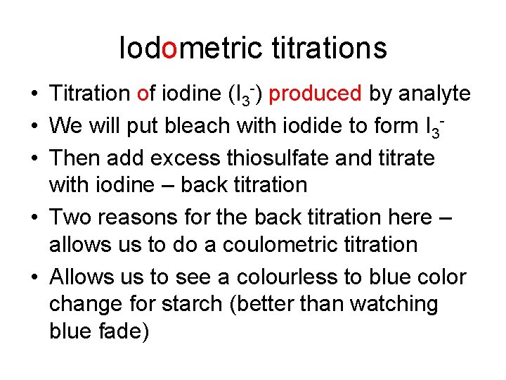 Iodometric titrations • Titration of iodine (I 3 -) produced by analyte • We