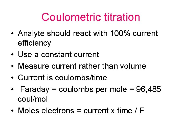 Coulometric titration • Analyte should react with 100% current efficiency • Use a constant