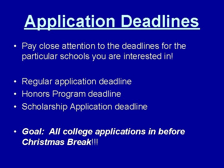 Application Deadlines • Pay close attention to the deadlines for the particular schools you