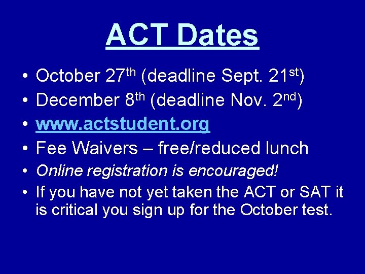 ACT Dates • • October 27 th (deadline Sept. 21 st) December 8 th