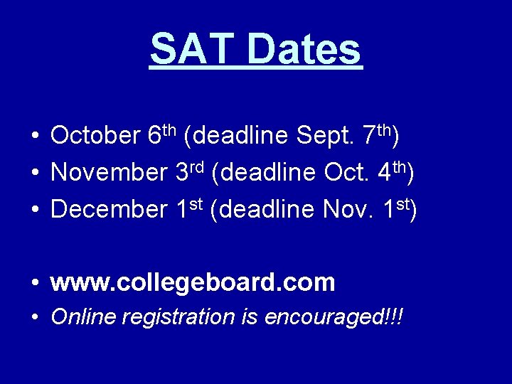 SAT Dates • October 6 th (deadline Sept. 7 th) • November 3 rd