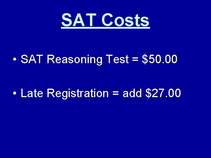 SAT Costs • SAT Reasoning Test = $50. 00 • Late Registration = add