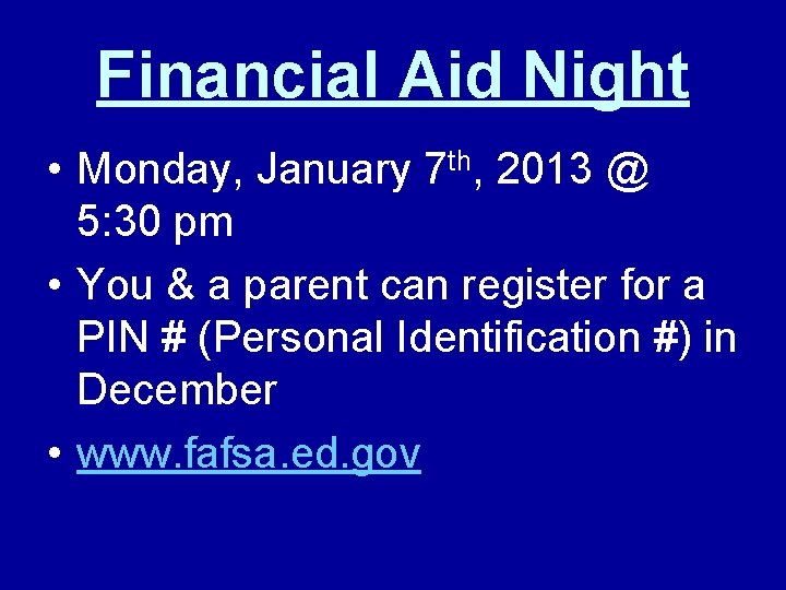Financial Aid Night • Monday, January 7 th, 2013 @ 5: 30 pm •