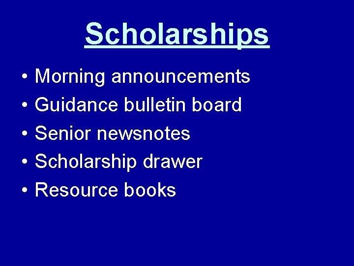 Scholarships • • • Morning announcements Guidance bulletin board Senior newsnotes Scholarship drawer Resource