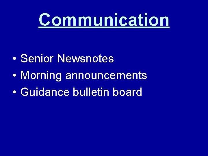 Communication • Senior Newsnotes • Morning announcements • Guidance bulletin board 