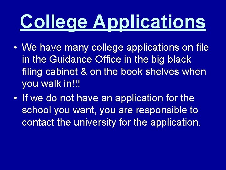 College Applications • We have many college applications on file in the Guidance Office