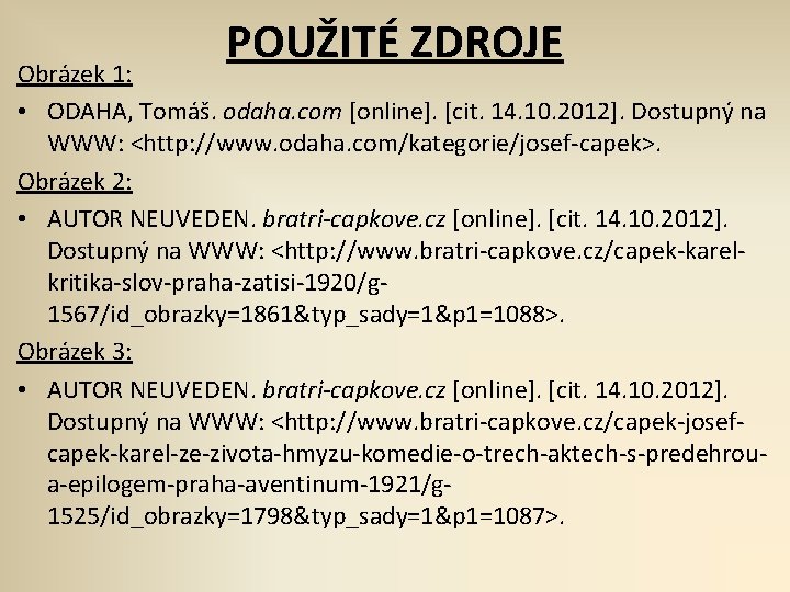 POUŽITÉ ZDROJE Obrázek 1: • ODAHA, Tomáš. odaha. com [online]. [cit. 14. 10. 2012].