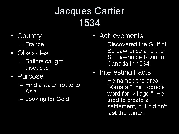 Jacques Cartier 1534 • Country – France • Obstacles – Sailors caught diseases •