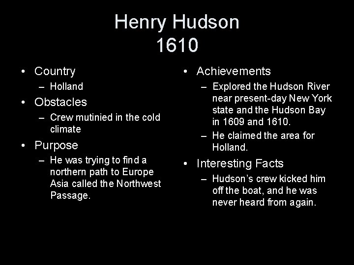 Henry Hudson 1610 • Country – Holland • Obstacles – Crew mutinied in the