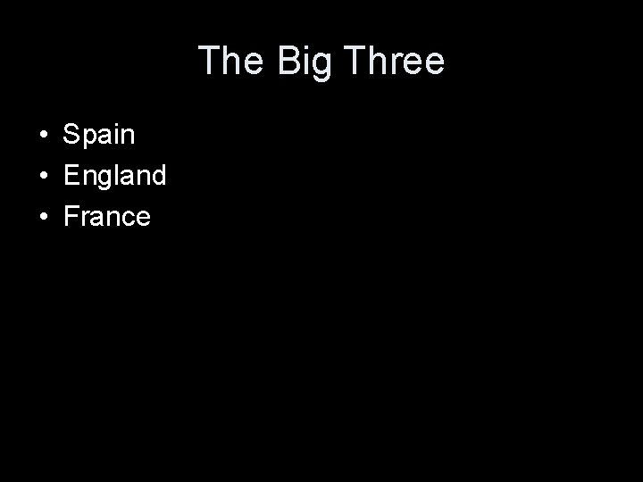 The Big Three • Spain • England • France 