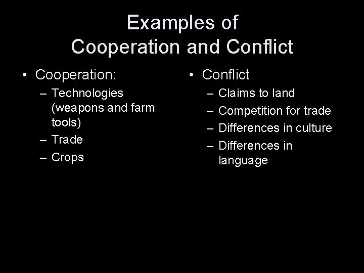 Examples of Cooperation and Conflict • Cooperation: – Technologies (weapons and farm tools) –
