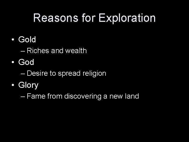 Reasons for Exploration • Gold – Riches and wealth • God – Desire to