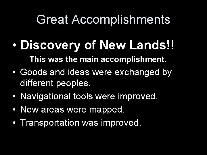 Great Accomplishments • Discovery of New Lands!! – This was the main accomplishment. •