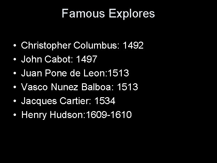 Famous Explores • • • Christopher Columbus: 1492 John Cabot: 1497 Juan Pone de