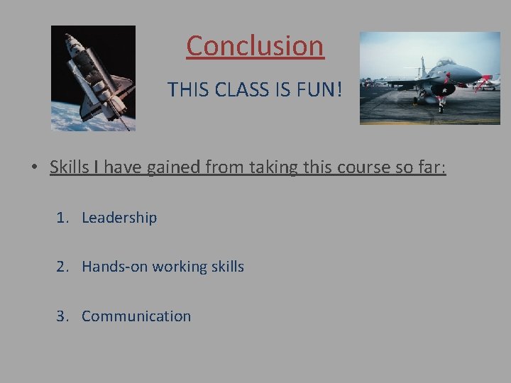 Conclusion THIS CLASS IS FUN! • Skills I have gained from taking this course