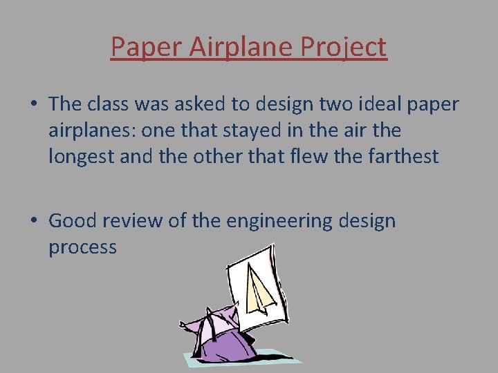 Paper Airplane Project • The class was asked to design two ideal paper airplanes: