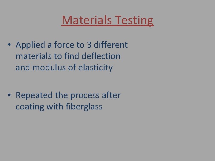 Materials Testing • Applied a force to 3 different materials to find deflection and