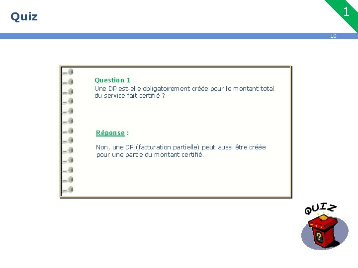 1 Quiz 16 Question 1 Une DP est-elle obligatoirement créée pour le montant total