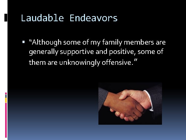 Laudable Endeavors “Although some of my family members are generally supportive and positive, some