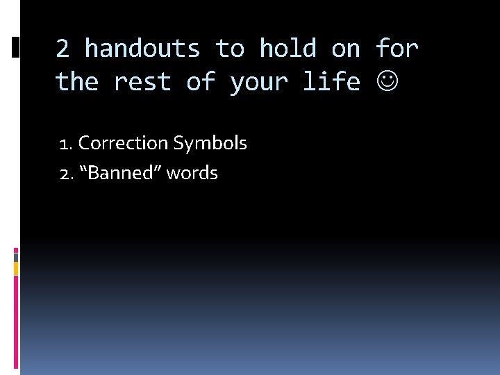 2 handouts to hold on for the rest of your life 1. Correction Symbols