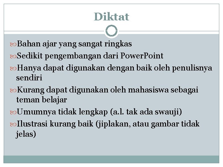 Diktat Bahan ajar yang sangat ringkas Sedikit pengembangan dari Power. Point Hanya dapat digunakan