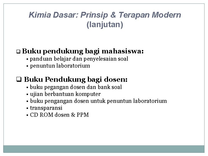 Kimia Dasar: Prinsip & Terapan Modern (lanjutan) q Buku pendukung bagi mahasiswa: • panduan