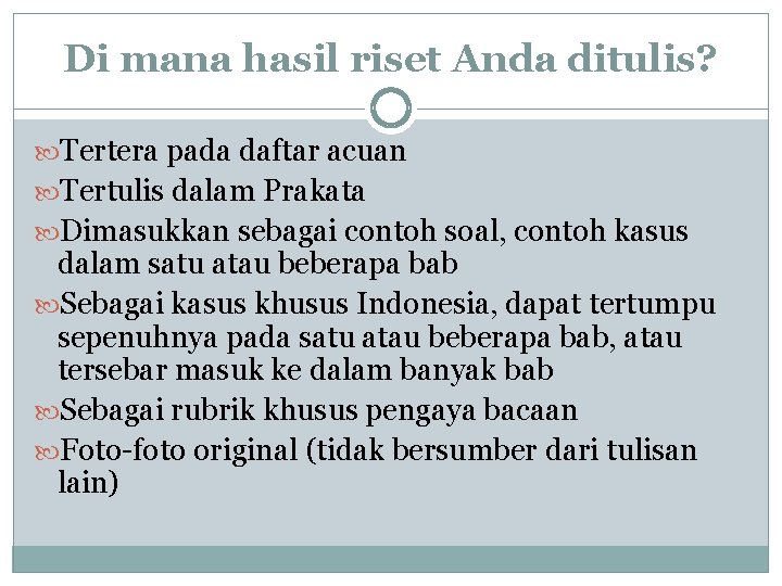 Di mana hasil riset Anda ditulis? Tertera pada daftar acuan Tertulis dalam Prakata Dimasukkan