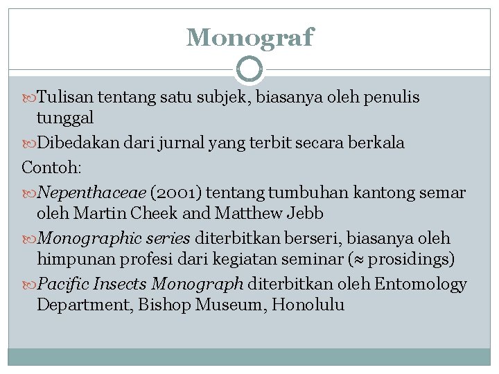 Monograf Tulisan tentang satu subjek, biasanya oleh penulis tunggal Dibedakan dari jurnal yang terbit