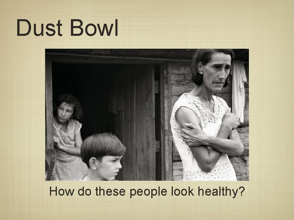 Dust Bowl How do these people look healthy? 