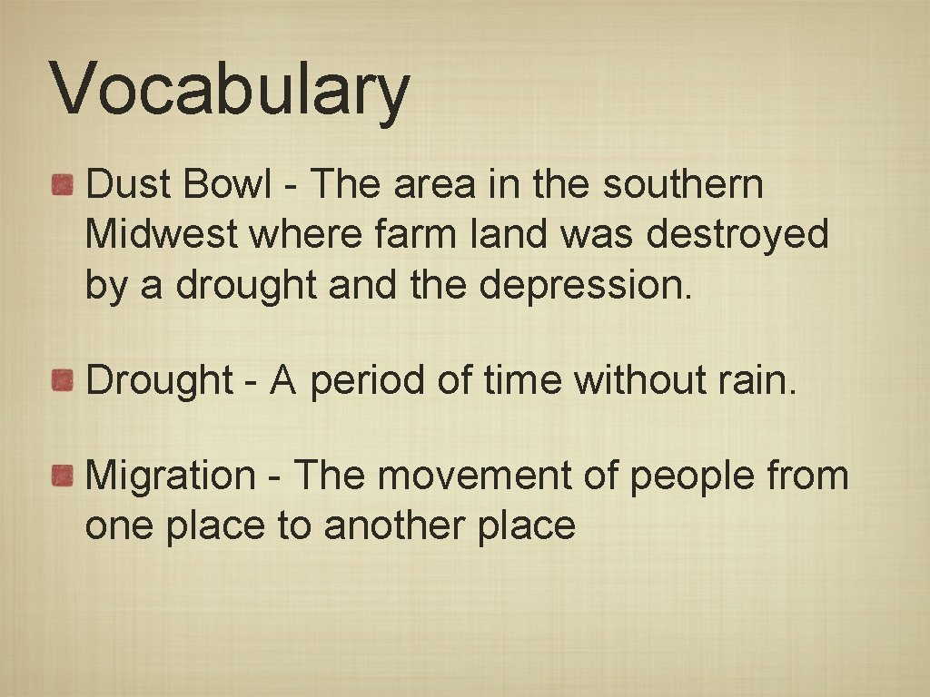 Vocabulary Dust Bowl - The area in the southern Midwest where farm land was