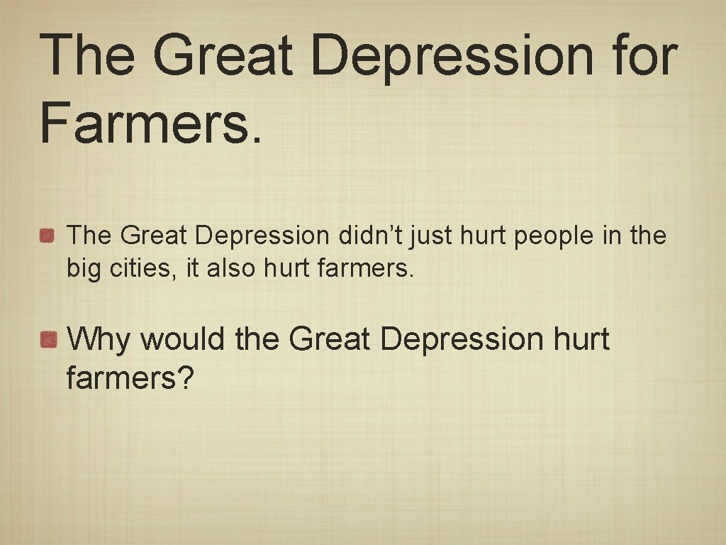 The Great Depression for Farmers. The Great Depression didn’t just hurt people in the