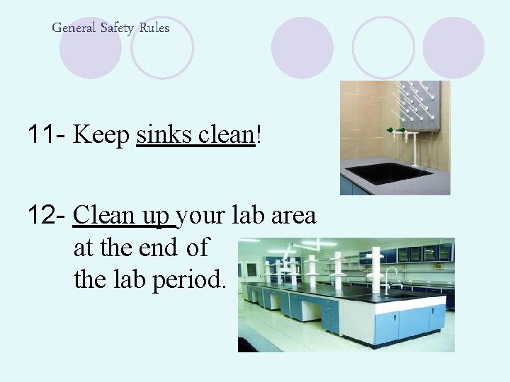 General Safety Rules 11 - Keep sinks clean! 12 - Clean up your lab