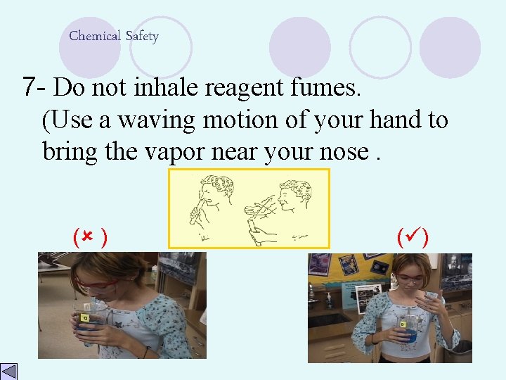 Chemical Safety 7 - Do not inhale reagent fumes. (Use a waving motion of