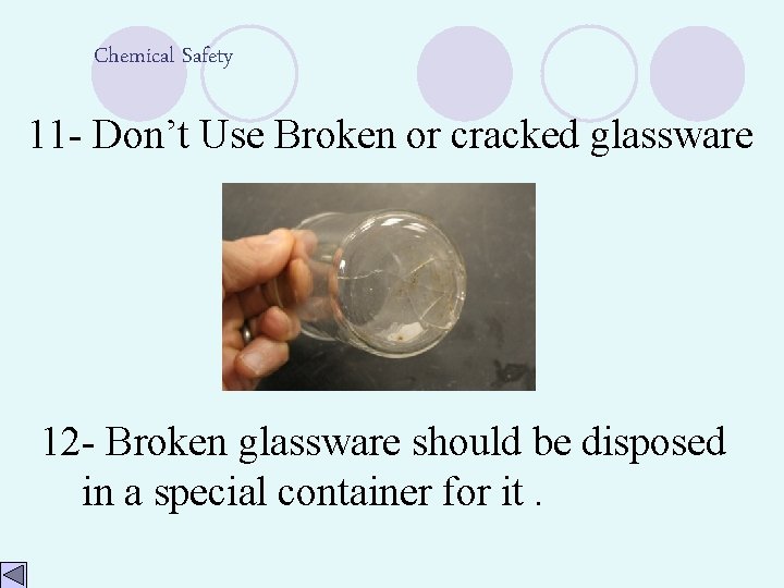 Chemical Safety 11 - Don’t Use Broken or cracked glassware 12 - Broken glassware